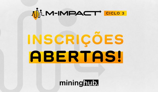 Mining Hub lança o ciclo 3 do M-Impact: confira os desafios e inscreva-se!