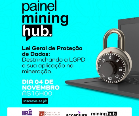 Painel Mining Hub | Lei Geral de Proteção de Dados: Destrinchando a LGPD e sua aplicação na Mineração